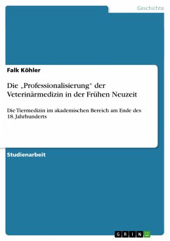 Die ¿Professionalisierung¿ der Veterinärmedizin in der Frühen Neuzeit - Köhler, Falk