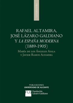 Rafael Altamira, José Lázaro Galdiano y la España moderna (1889-1905) - Ayala, María de los Ángeles; Ramos Altamira, Javier