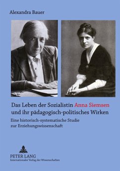 Das Leben der Sozialistin Anna Siemsen und ihr pädagogisch-politisches Wirken - Bauer, Alexandra