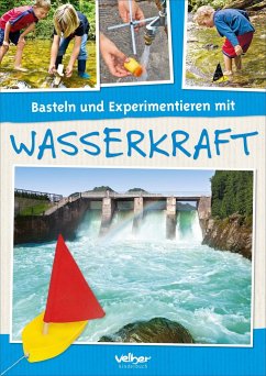 Basteln und Experimentieren mit Wasserkraft - Behringer, Rolf; Wellige, Irina