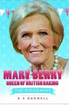 Mary Berry: Queen of British Baking - Dagnell, A S