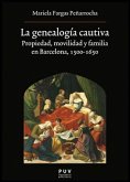 La genealogía cautiva : propiedad, movilidad y familia en Barcelona, 1500-1650