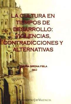 La cultura en tiempos de desarrollo : violencias, contradicciones y alternativas