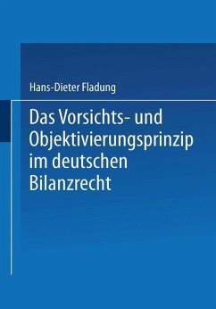 Das Vorsichts- und Objektivierungsprinzip im deutschen Bilanzrecht - Fladung, Hans-Dieter