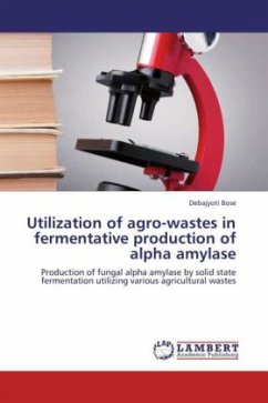 Utilization of agro-wastes in fermentative production of alpha amylase - Bose, Debajyoti