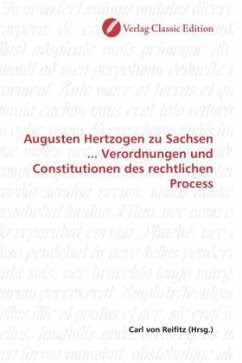 Augusten Hertzogen zu Sachsen ... Verordnungen und Constitutionen des rechtlichen Process