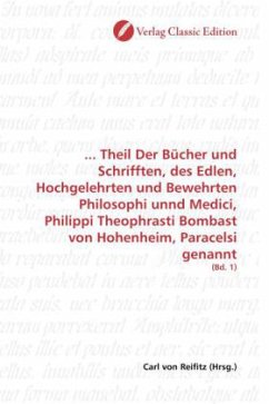 ... Theil Der Bücher und Schrifften, des Edlen, Hochgelehrten und Bewehrten Philosophi unnd Medici, Philippi Theophrasti Bombast von Hohenheim, Paracelsi genannt