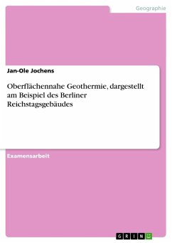 Oberflächennahe Geothermie, dargestellt am Beispiel des Berliner Reichstagsgebäudes - Jochens, Jan-Ole