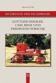 Im Dienste der Feuerwehr: Gottlieb Daimler, Carl Benz und Ferdinand Porsche