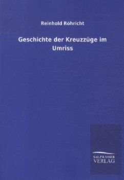 Geschichte der Kreuzzüge im Umriss - Röhricht, Reinhold
