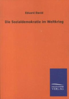 Die Sozialdemokratie im Weltkrieg - David, Eduard