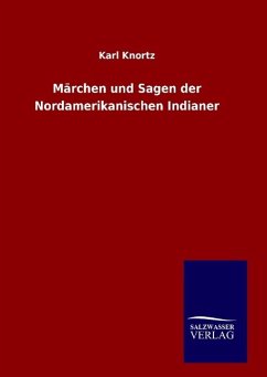 Märchen und Sagen der Nordamerikanischen Indianer - Knortz, Karl