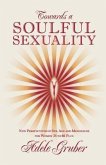 Towards a Soulful Sexuality: New Perspectives of Sex, Age and Menopause for Women 35 to 60 Plus