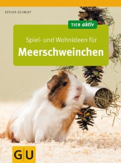 Spiel- und Wohnideen für Meerschweinchen - Schmidt, Esther