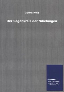 Der Sagenkreis der Nibelungen - Holz, Georg