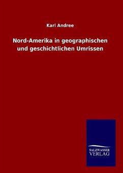 Nord-Amerika in geographischen und geschichtlichen Umrissen - Andree, Karl
