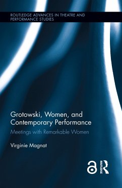 Grotowski, Women, and Contemporary Performance - Magnat, Virginie