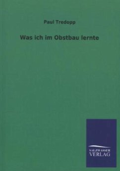 Was ich im Obstbau lernte - Tredopp, Paul