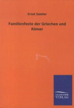 Familienfeste der Griechen und Römer - Samter, Ernst