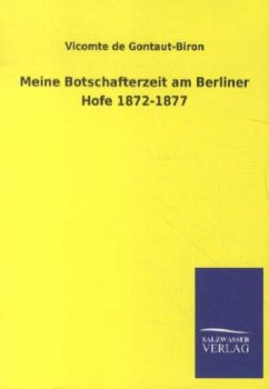 Meine Botschafterzeit am Berliner Hofe 1872-1877 - Gontaut-Biron, Vicomte de