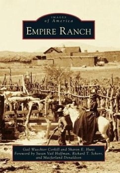 Empire Ranch - Corkill, Gail Waechter; Hunt, Sharon E.; Foreword by Susan Vail Hoffman Richard T