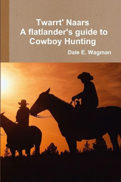 Twart Nars - A flatlander's guide to Cowboy Hunting Twart Nars - A flatlander's guide to Cowboy Hunting