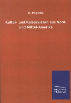 Kultur- und Reiseskizzen aus Nord- und Mittel-Amerika - Paasche, Hans