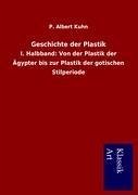 Geschichte der Plastik - Kuhn, P. Albert