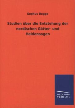 Studien über die Entstehung der nordischen Götter- und Heldensagen - Bugge, Sophus