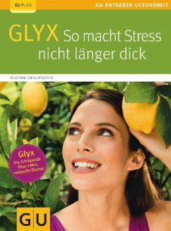 GLYX: So macht Stress nicht länger dick - Grillparzer, Marion