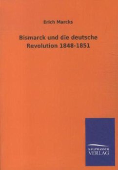 Bismarck und die deutsche Revolution 1848-1851 - Marcks, Erich
