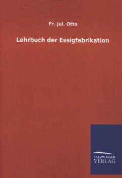 Lehrbuch der Essigfabrikation - Otto, Fr. Jul.