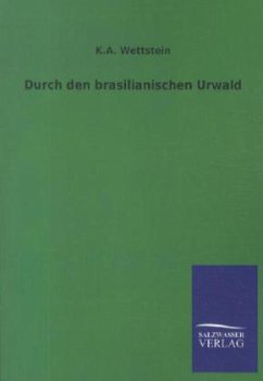 Durch den brasilianischen Urwald - Wettstein, Karl A.
