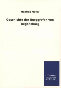 Geschichte der Burggrafen von Regensburg - Mayer, Manfred