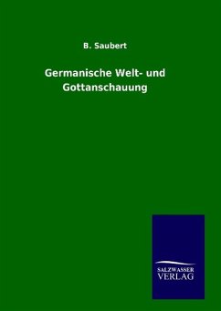 Germanische Welt- und Gottanschauung - Saubert, B.