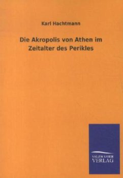 Die Akropolis von Athen im Zeitalter des Perikles - Hachtmann, Karl