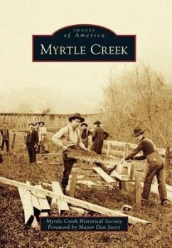 Myrtle Creek - Myrtle Creek Historical Society; Foreword by Mayor Dan Jocoy