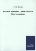 Herbert Spencer&#039;s Lehre von dem Unerkennbaren