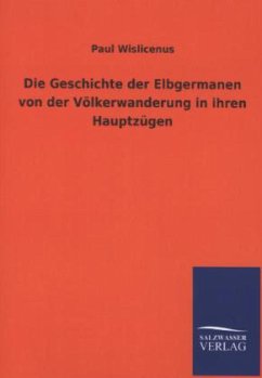 Die Geschichte der Elbgermanen von der Völkerwanderung in ihren Hauptzügen - Wislicenus, Paul