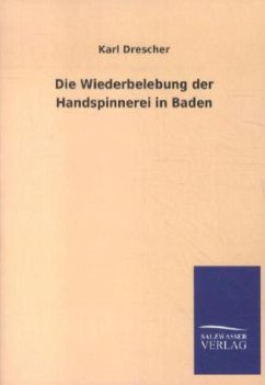 Die Wiederbelebung der Handspinnerei in Baden - Drescher, Karl