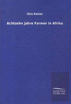 Achtzehn Jahre Farmer in Afrika - Reiner, Otto