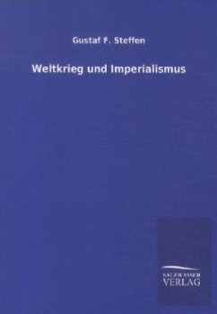 Weltkrieg und Imperialismus - Steffen, Gustaf F.