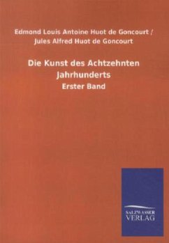 Die Kunst des Achtzehnten Jahrhunderts - Huot de Goncourt, Edmond L. A.;Huot de Goncourt, Jules A.