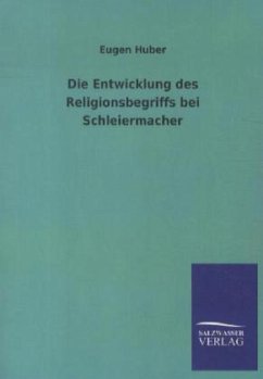 Die Entwicklung des Religionsbegriffs bei Schleiermacher - Huber, Eugen