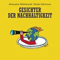 Gesichter der Nachhaltigkeit - Herausgeber: Alexandra Hildebrandt und Hauke Schwiezer