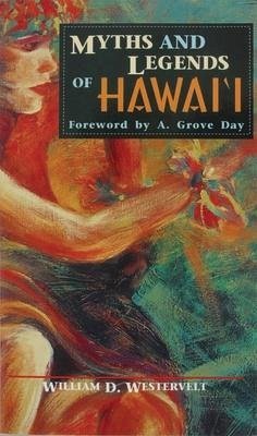 Myths and Legends of Hawaii - Westervelt, W. D.; Westervelt, William D.