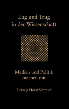 Lug und Trug in der Wissenschaft - Schmidt, Herwig Horst