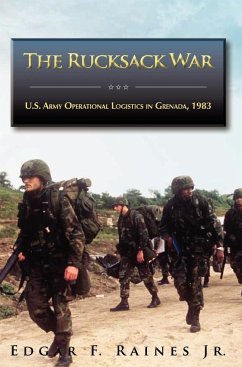 The Rucksack War: U.S. Army Operational Logistics in Grenada, 1983 Edgar F. Raines Author