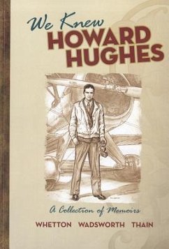 We Knew Howard Hughes: A Collection of Memoirs - Wadsworth Aty, James Leo; Thain, Wilbur; Whetton, James J.