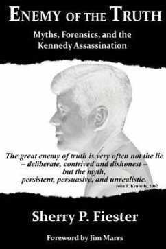 Enemy of the Truth, Myths, Forensics, and the Kennedy Assassination - Fiester, Sherry